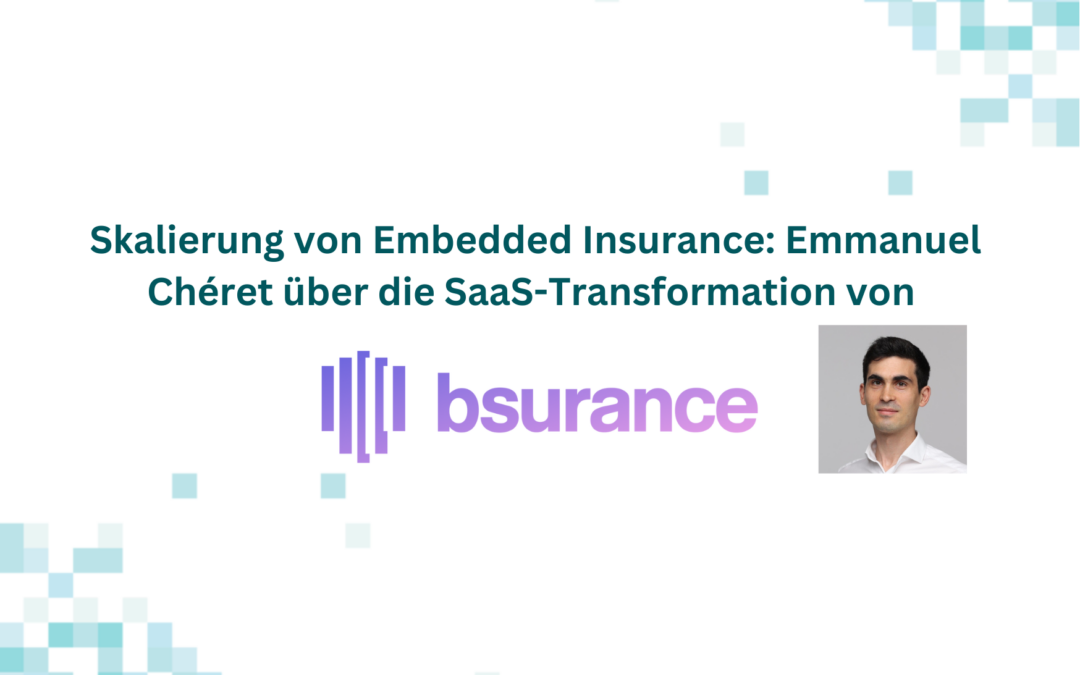 Skalierung von Embedded Insurance: Emmanuel Chéret über die SaaS-Transformation von bsurance